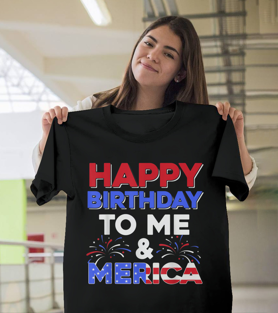 Happy Birthday to Me and Merica July 4th American Independence Day T-Shirt