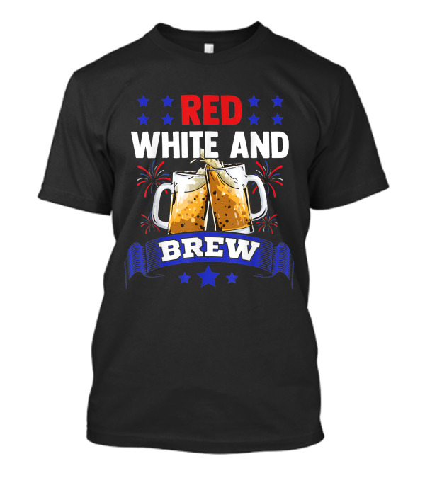 Red White And Brew Fireworks American Flag Beer 4Th Of July T-Shirt