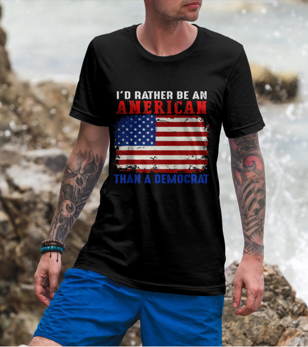 I'D Rather Be An American With Distressed American Flag Than A Democrat T-Shirt