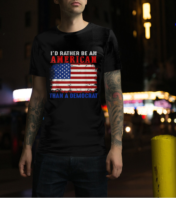 I'D Rather Be An American With Distressed American Flag Than A Democrat T-Shirt