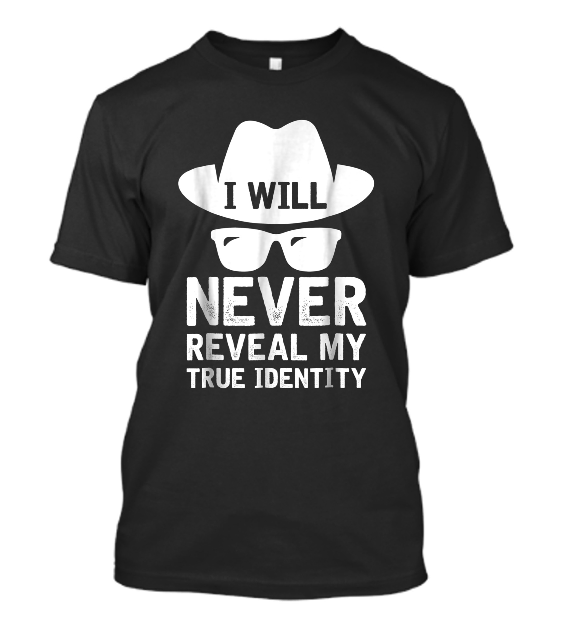 I Will Never Reveal My True Identity Hat And Glasses Disguise T-Shirt