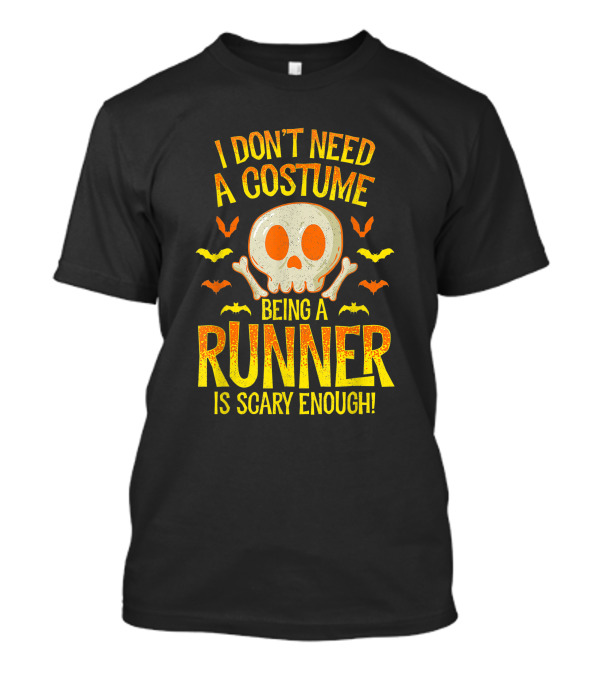 I Don't Need A Costume Being A Runner Is Scary Enough Halloween Skull Bats T-Shirt