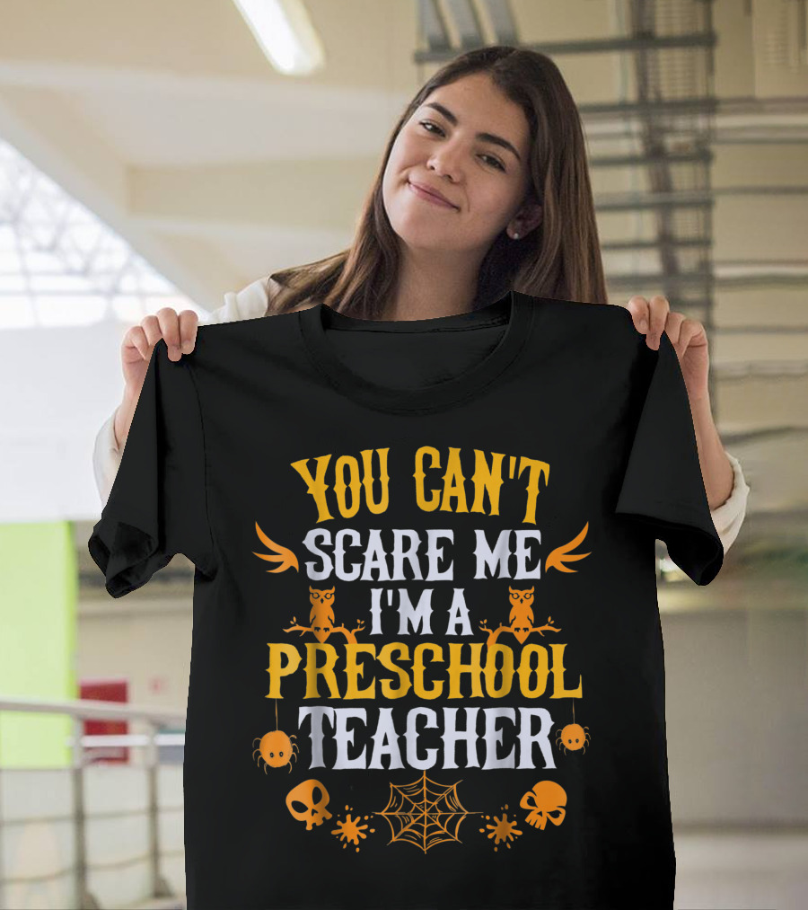 You Can't Scare Me I'm A Preschool Teacher with Owls and Spiders Halloween T-Shirt