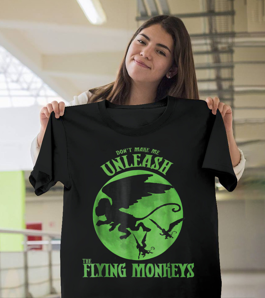 Don't Make Me Unleash The Flying Monkeys T-Shirt