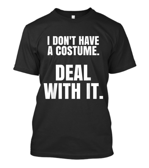 I Don't Have A Costume Deal With It T-Shirt