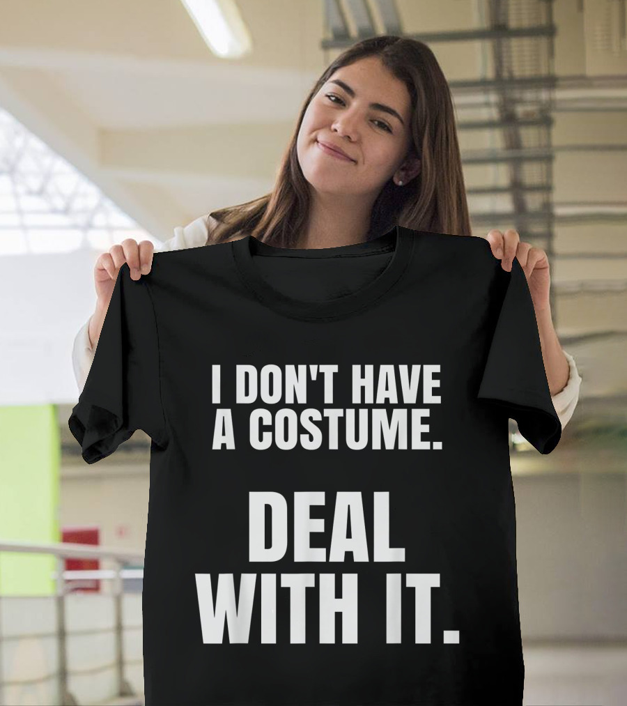 I Don't Have A Costume Deal With It T-Shirt