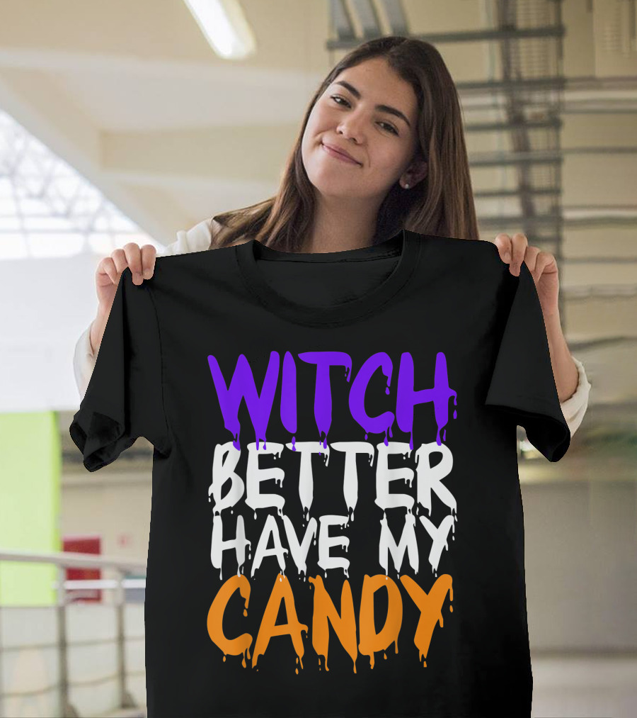 Witch Better Have My Candy Halloween Party Fun T-Shirt