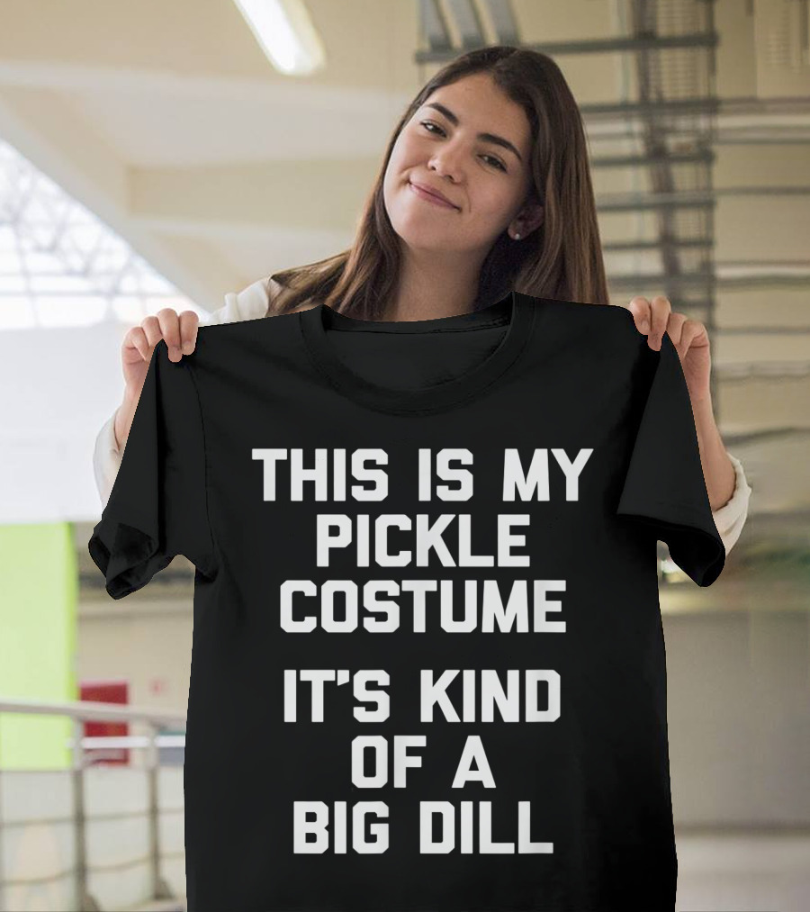 This Is My Pickle Costume It's Kind of a Big Dill Funny Halloween T-Shirt