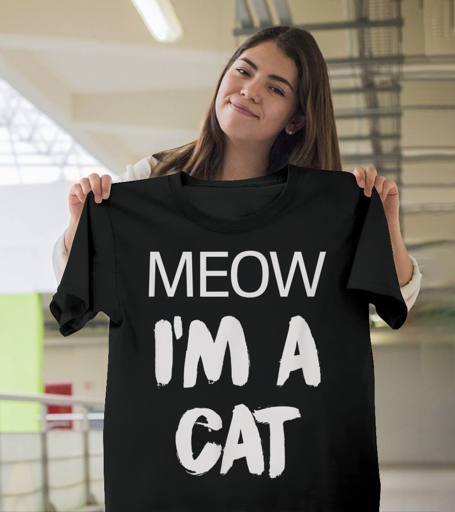 Meow I'm A Cat Funny Cat Lover Meow I'm A Cat T-Shirt
