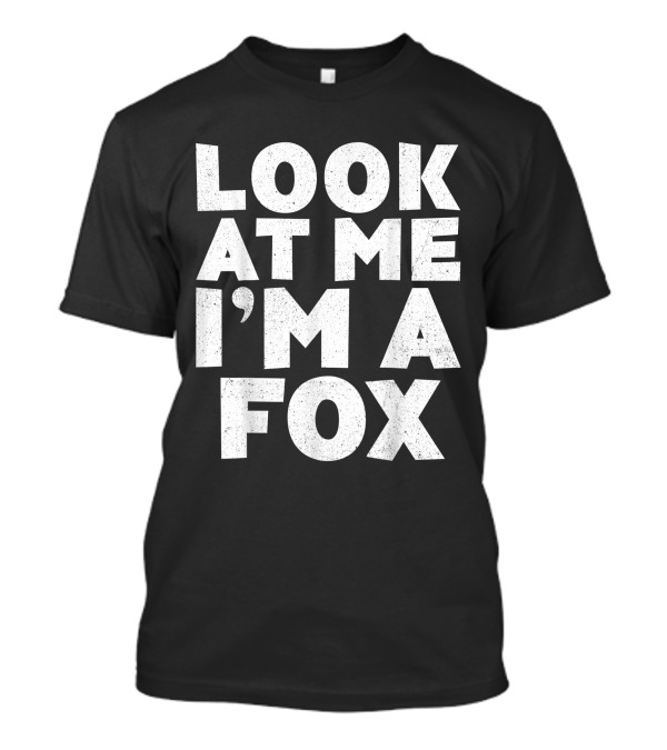 Look At Me I'm A Fox T-Shirt