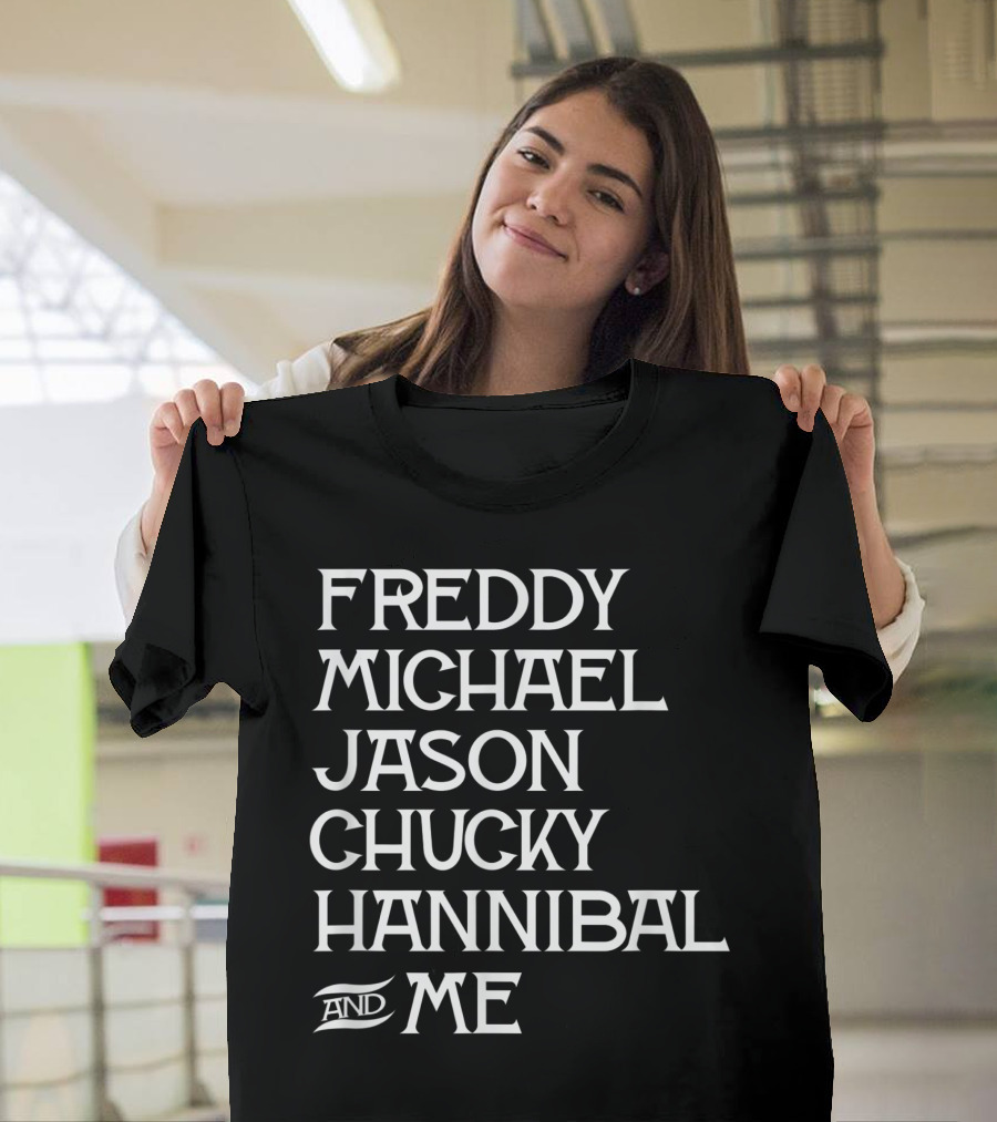 Freddy Michael Jason Chucky Hannibal and Me T-Shirt