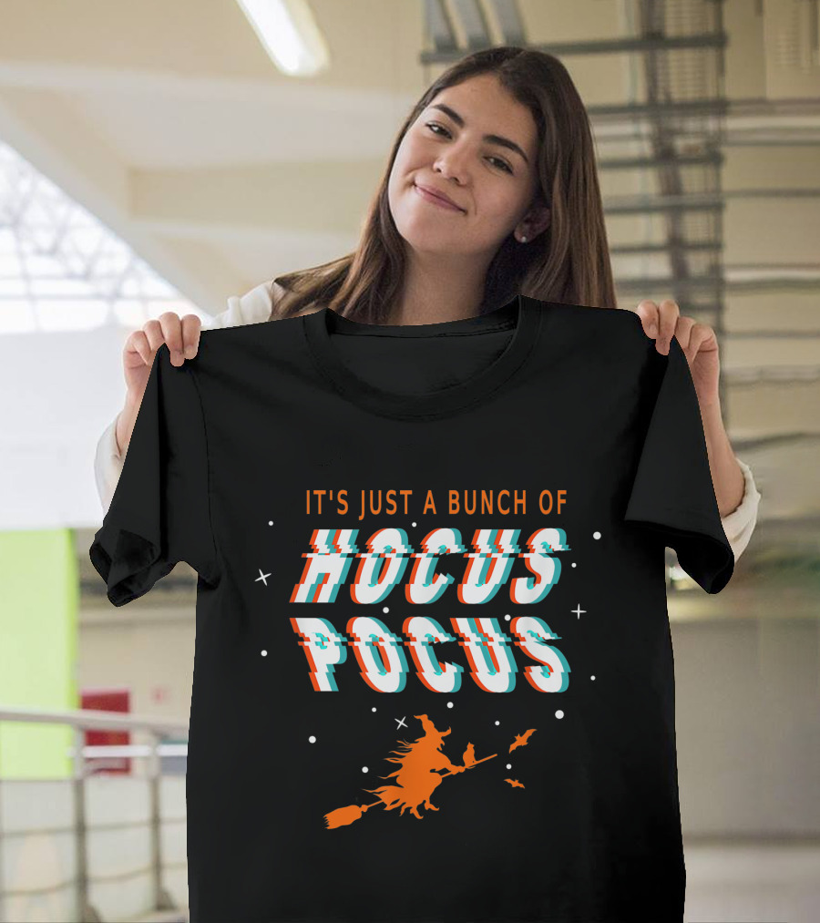 It's Just A Bunch Of Hocus Pocus Halloween Witch Scary Funny Spooky Fun T-Shirt