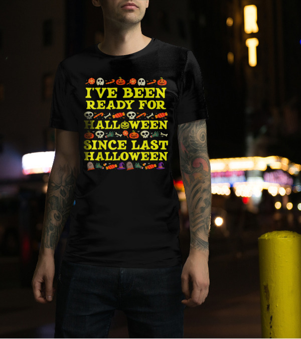 I've Been Ready For Halloween Since Last Halloween Skulls Pumpkins Candy T-Shirt