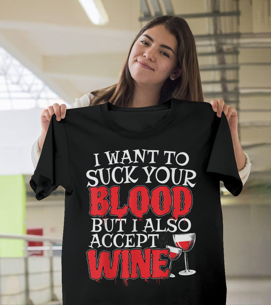 I Want To Suck Your Blood But I Also Accept Wine Vampire Humor with Glasses T-Shirt