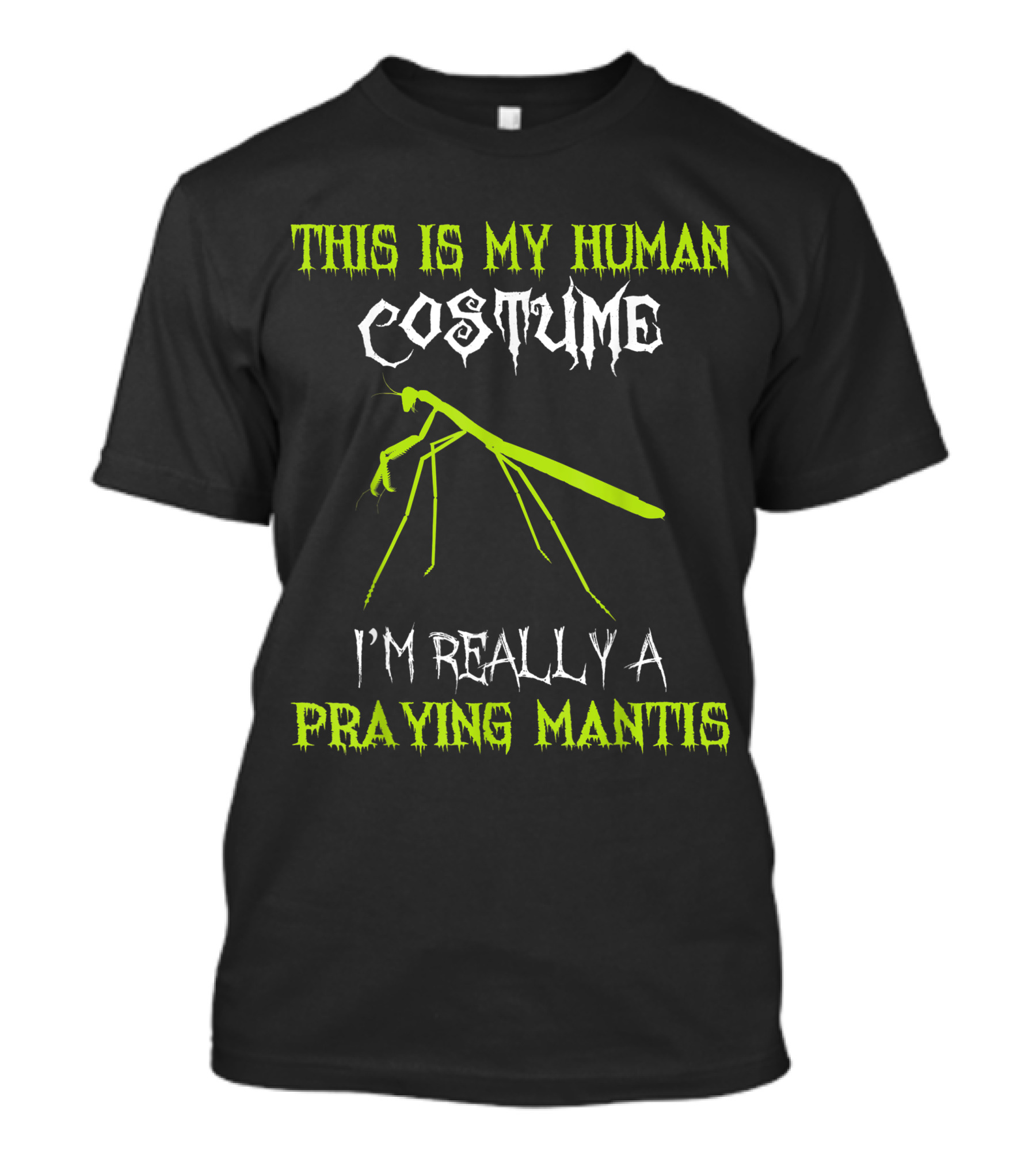 This Is My Human Costume I'm Really A Praying Mantis Halloween Joke T-Shirt