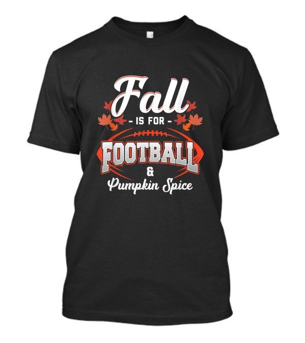 Fall Is For Football And Pumpkin Spice With Game Day Coffee Leafs And Football T-Shirt