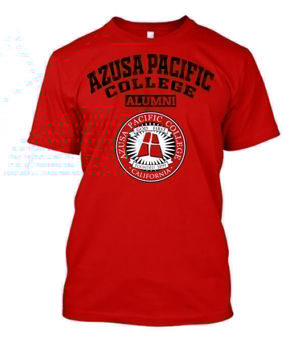 Azusa Pacific College Alumni God First Founded 1899 California T-Shirt