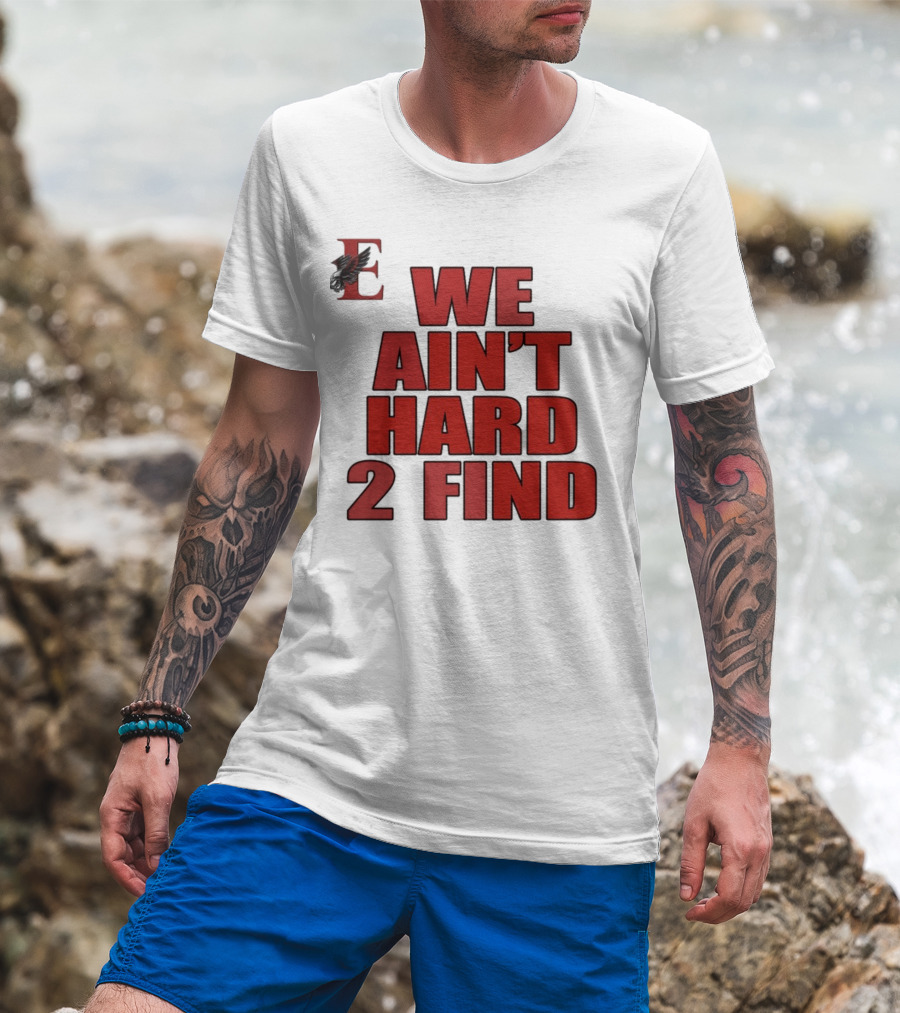 We Ain't Hard 2 Find Bold Red Letters Black Background E T-Shirt