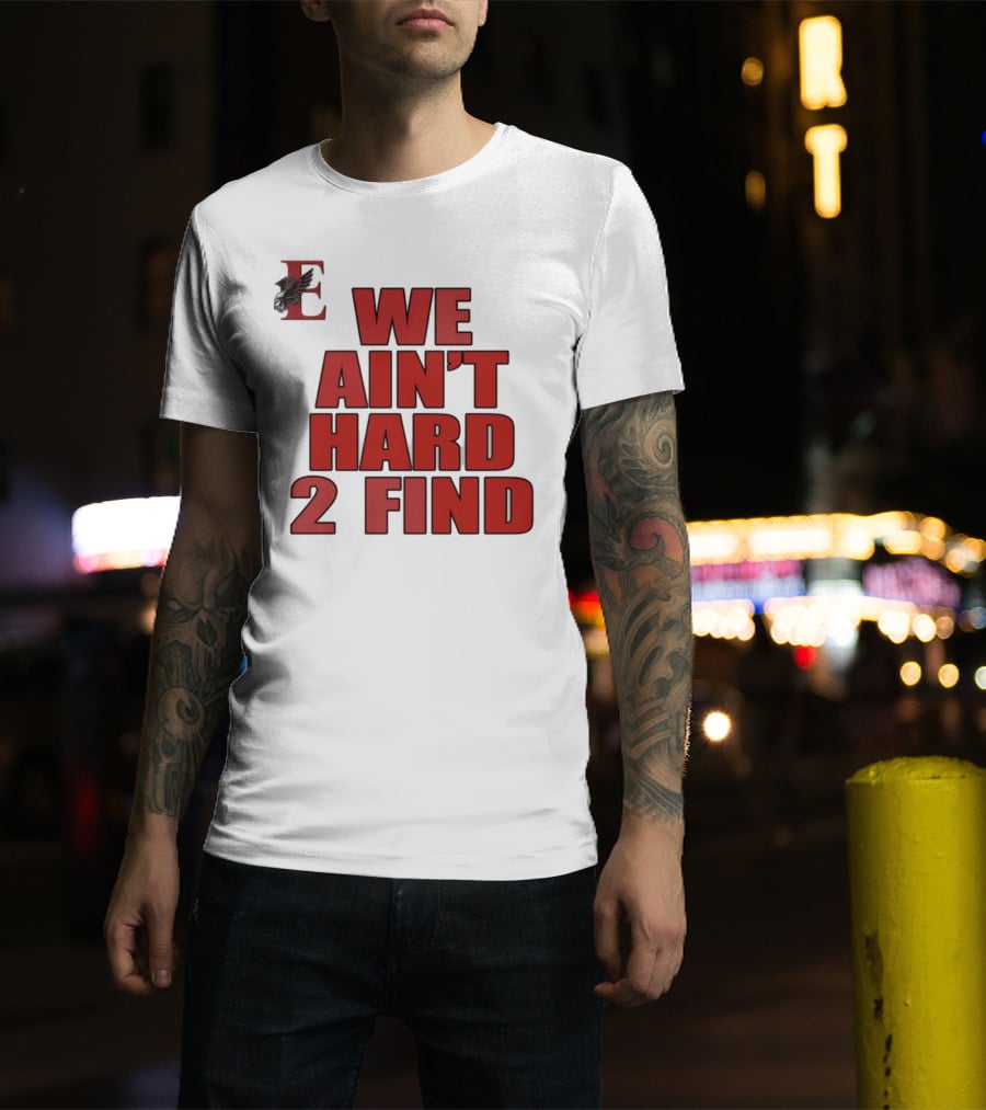 We Ain't Hard 2 Find Bold Red Letters Black Background E T-Shirt