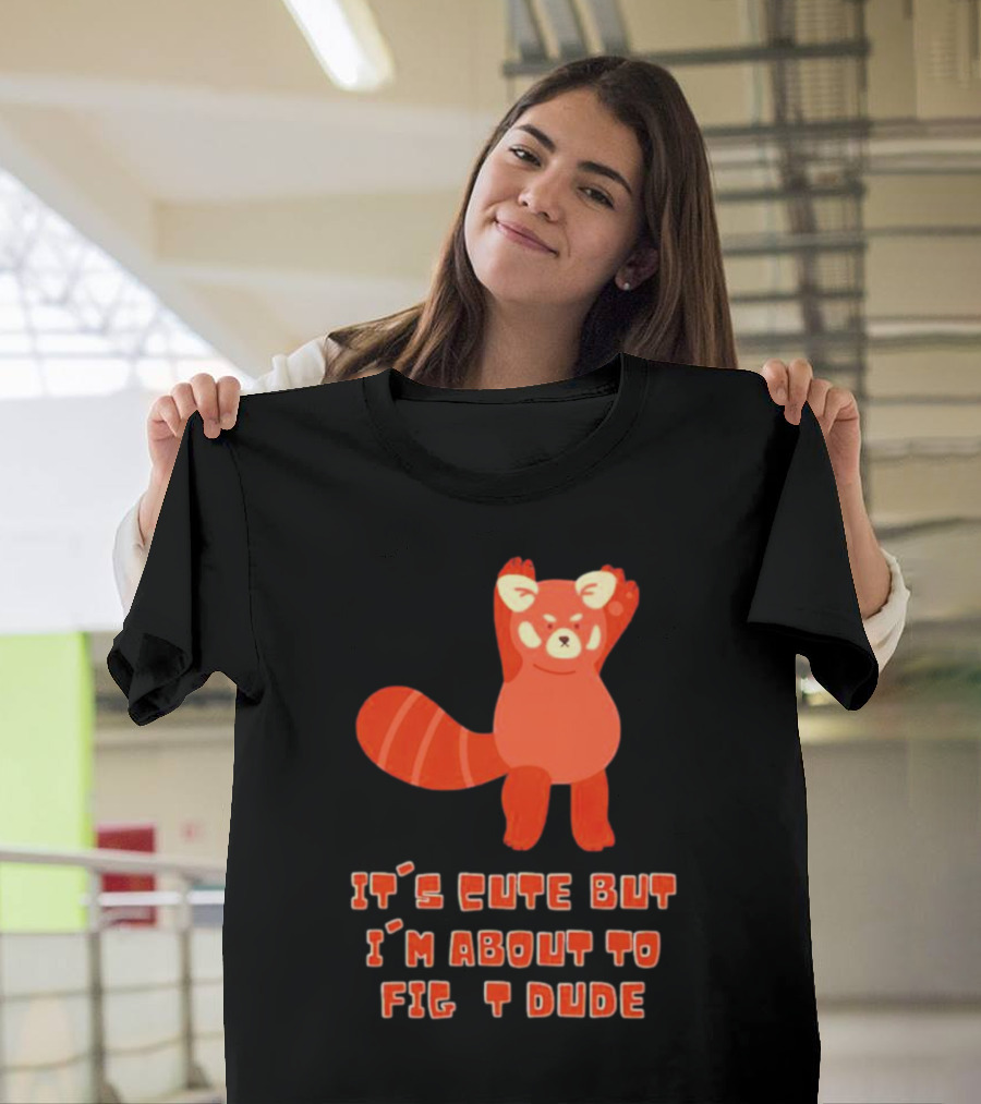 It's Cute But I'm About to Fight Dude Red Panda T-Shirt