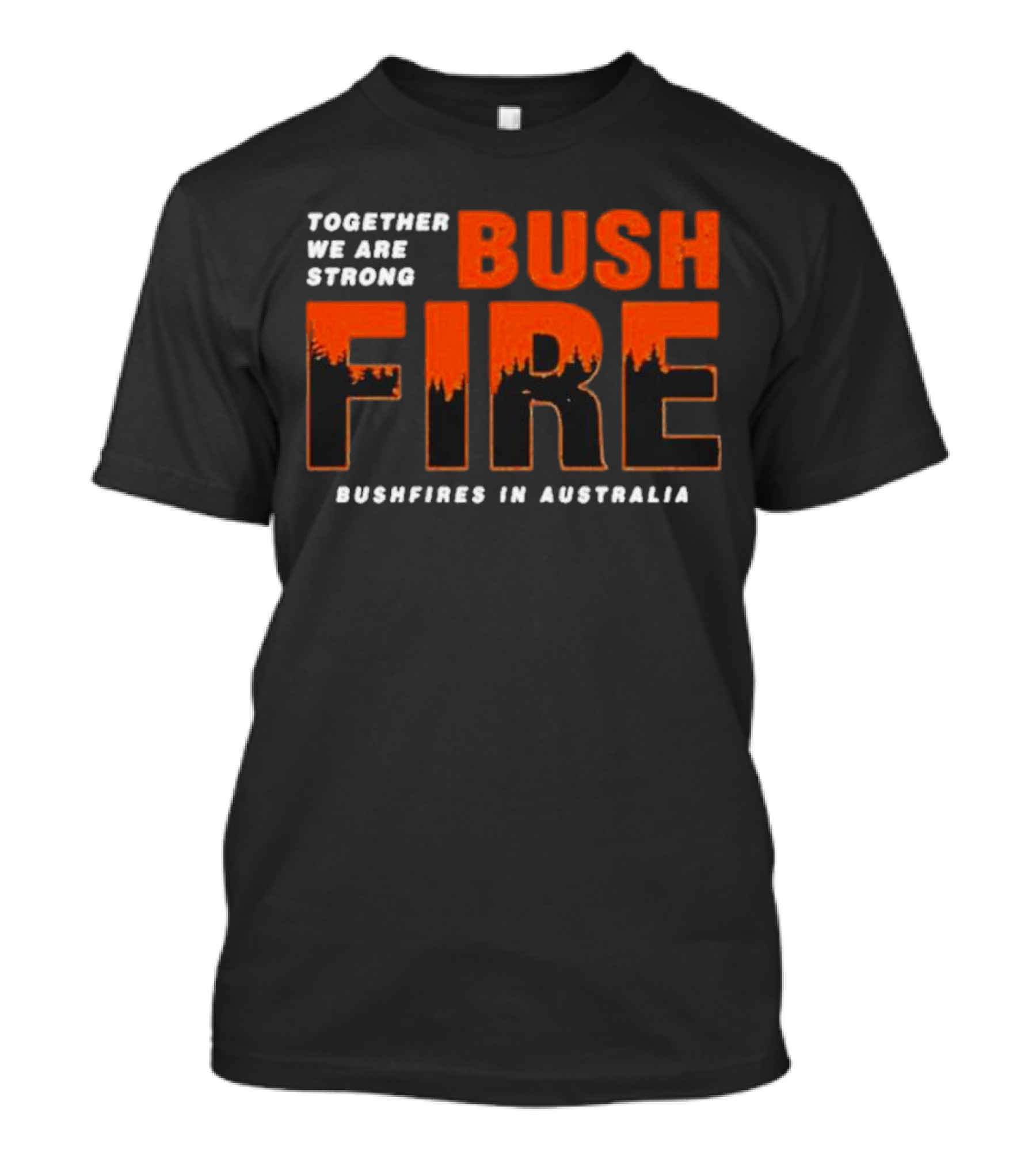 Together We Are Strong Bush Fire Bushfires IN Australia T-Shirt