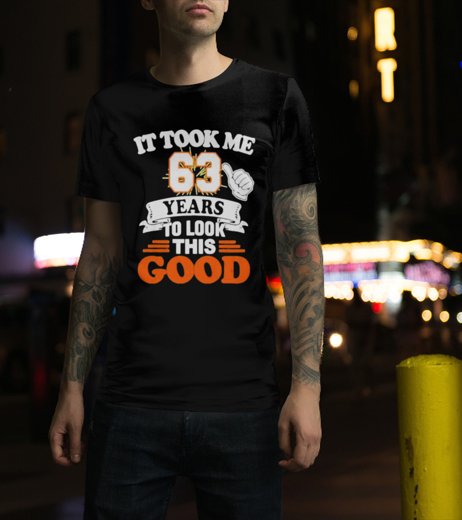 It Took Me 63 Years To Look This Good Thumbs Up T-Shirt