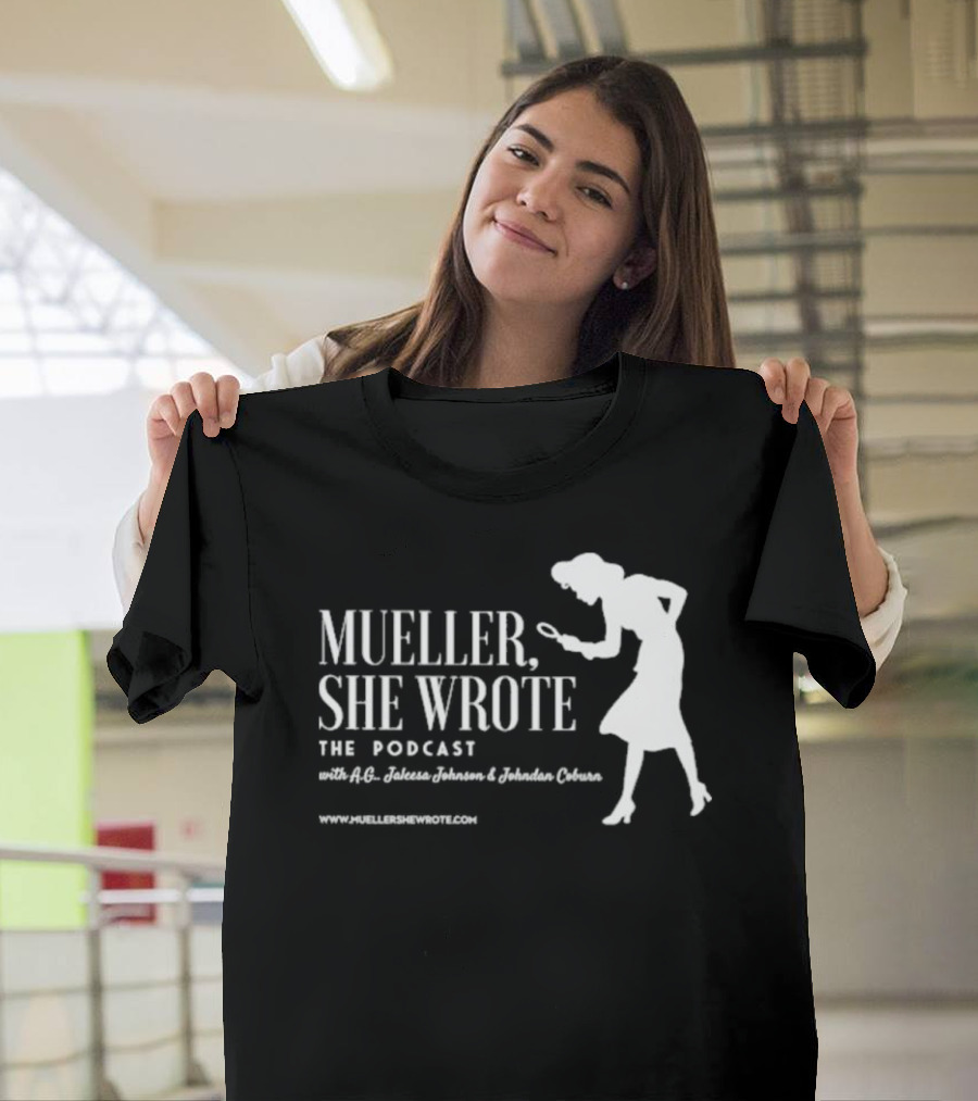Mueller She Wrote The Podcast A.G. Jaleesa Johnson Jordan Coburn Detective T-Shirt