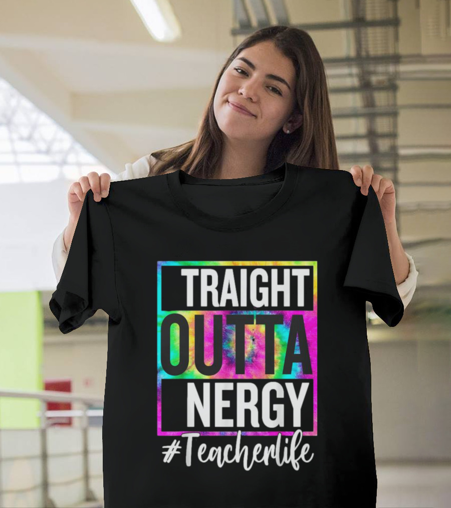 Straight Outta Energy #TeacherLife Tie-Dye T-Shirt
