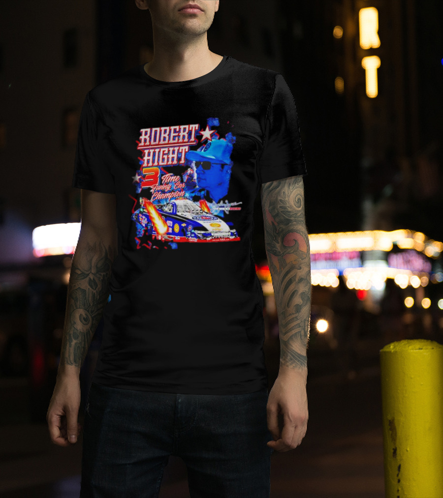 Robert Hight 3 Time Funny Car Champion Racing T-Shirt