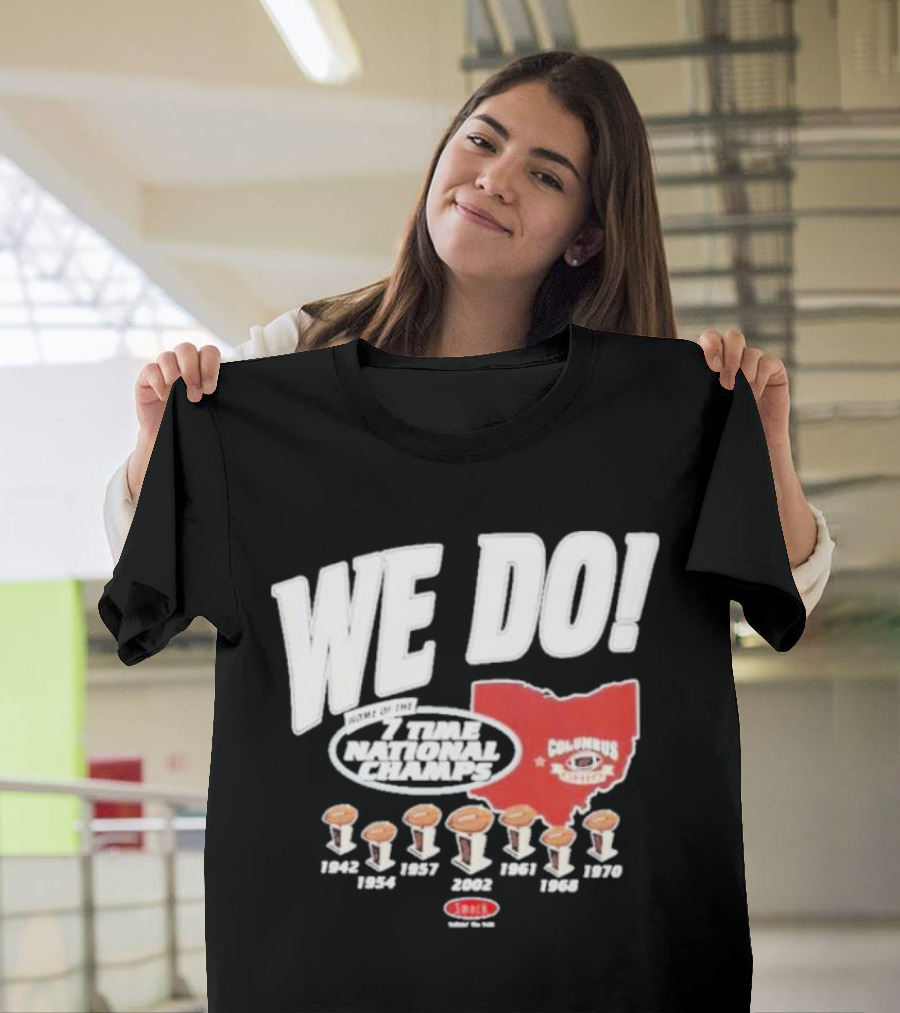 We Do Home of the 7 Times National Champs Ohio State Buckeyes Columbus T-Shirt