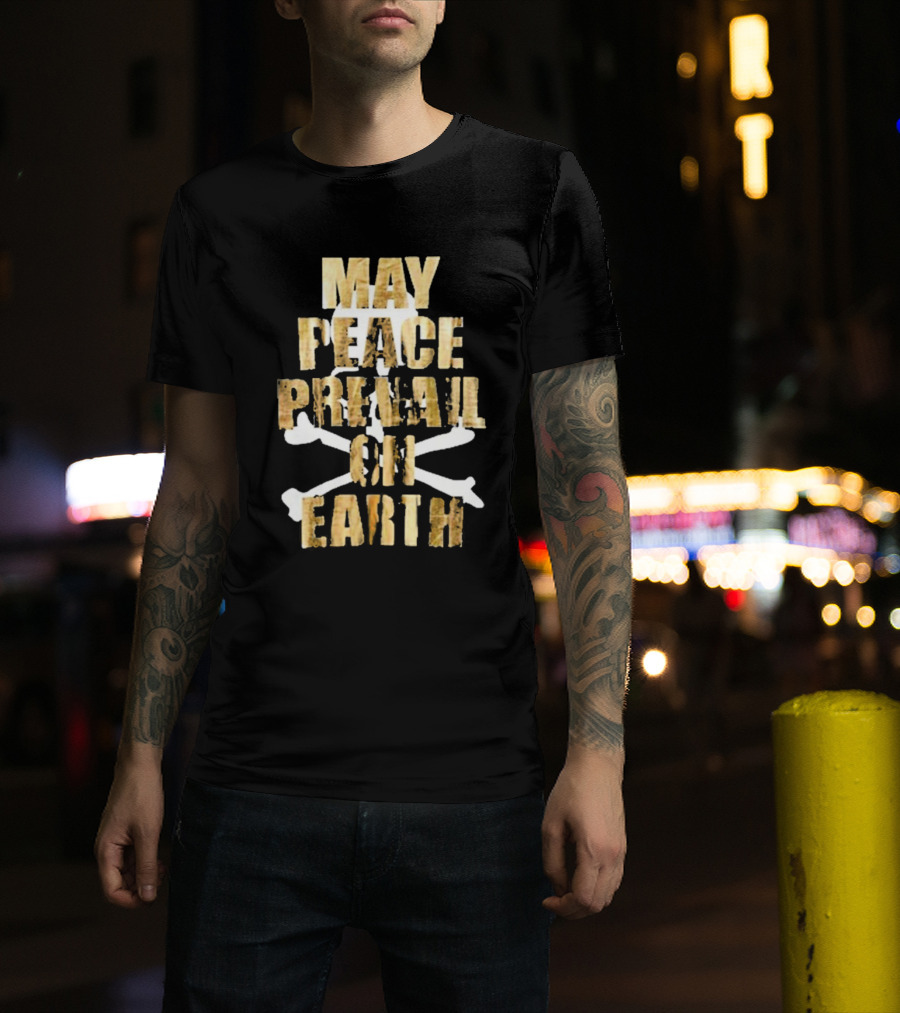 MAY PEACE PREVAIL ON EARTH With Crossbones T-Shirt