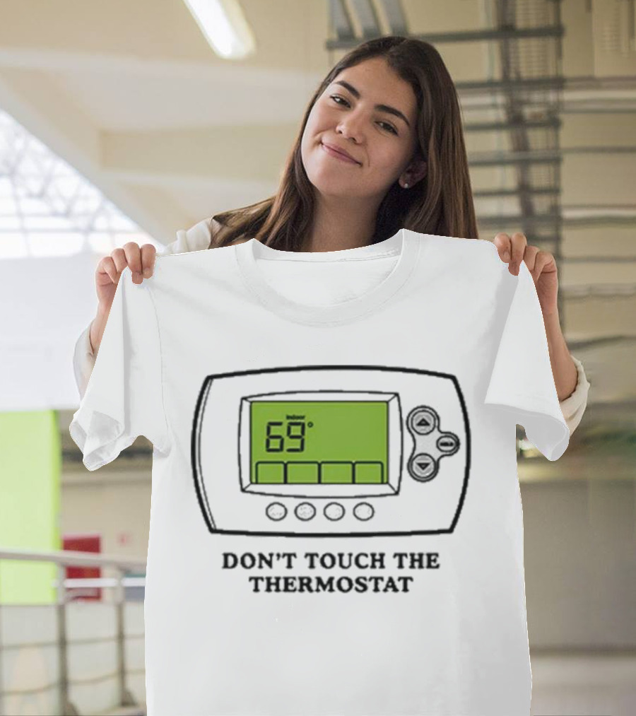 Don’t Touch the Thermostat 69 Degrees Thermostat Display T-Shirt