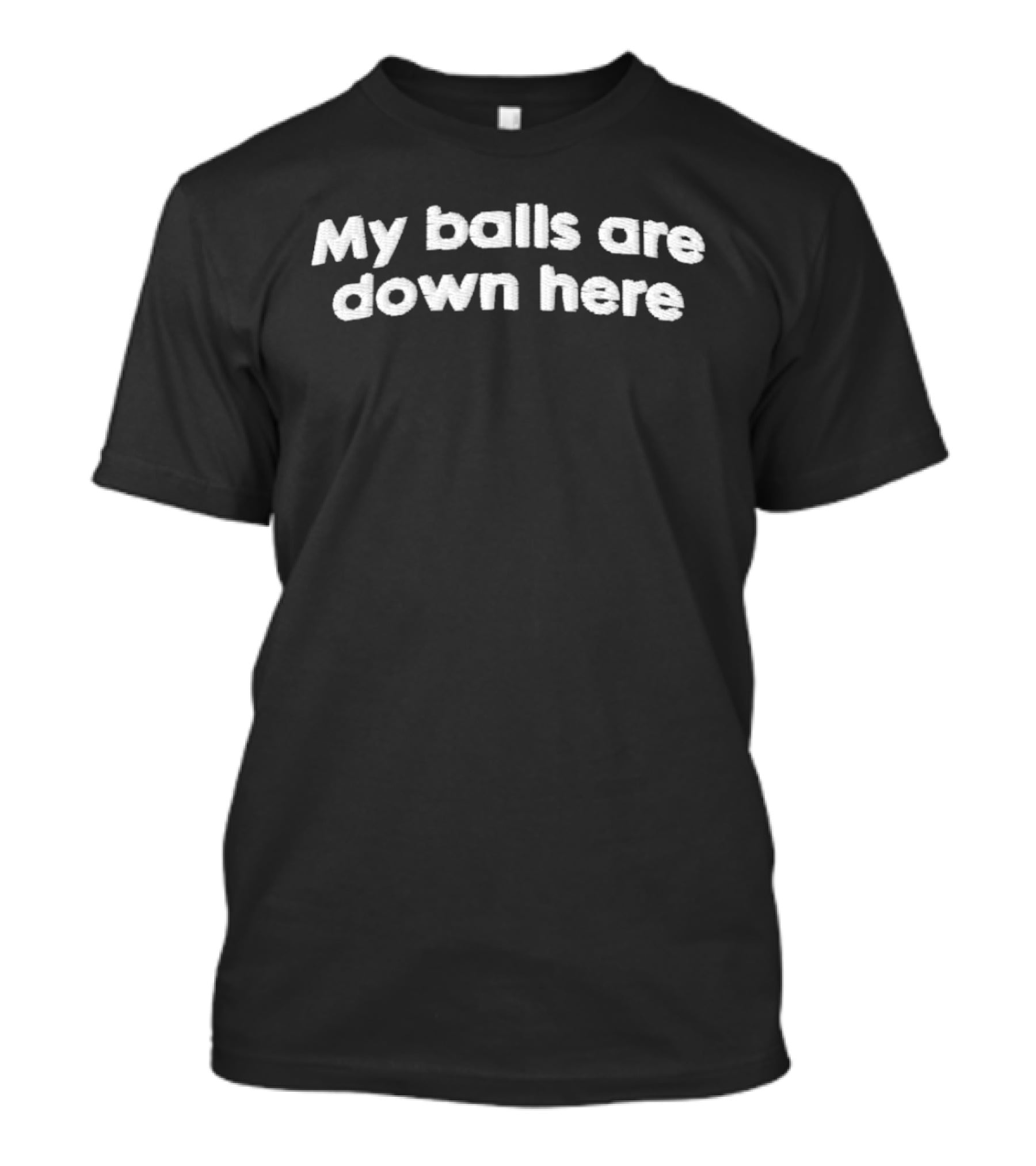 My Balls Are Down Here Playful T-Shirt
