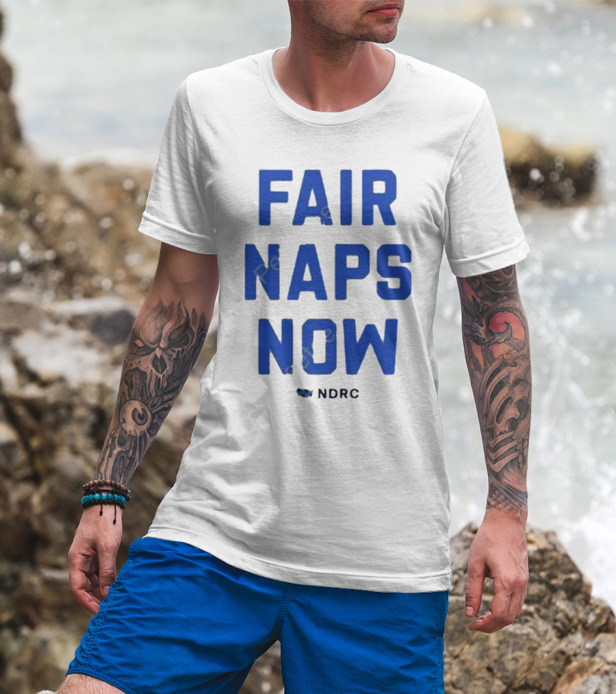 Fair Naps Now Ndrc T-Shirt