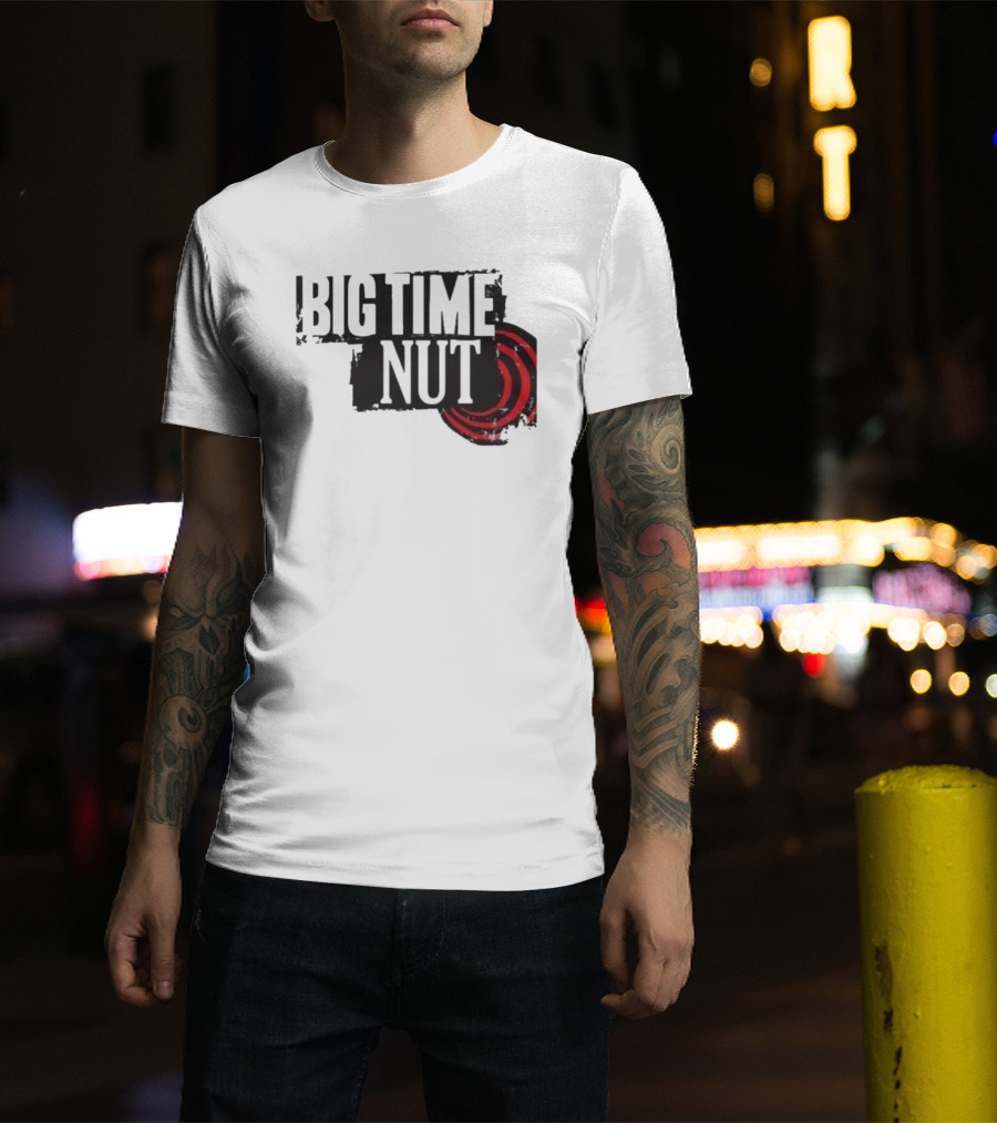 Big Time Rush Meme Big Time Nut Portland Trail Blazers T-Shirt