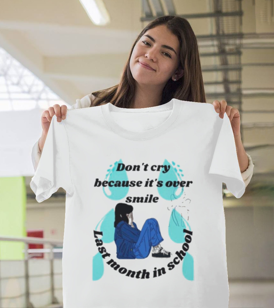 Don't Cry Because It's Over Smile Last Month in School Girl in Blue Rain Boots T-Shirt
