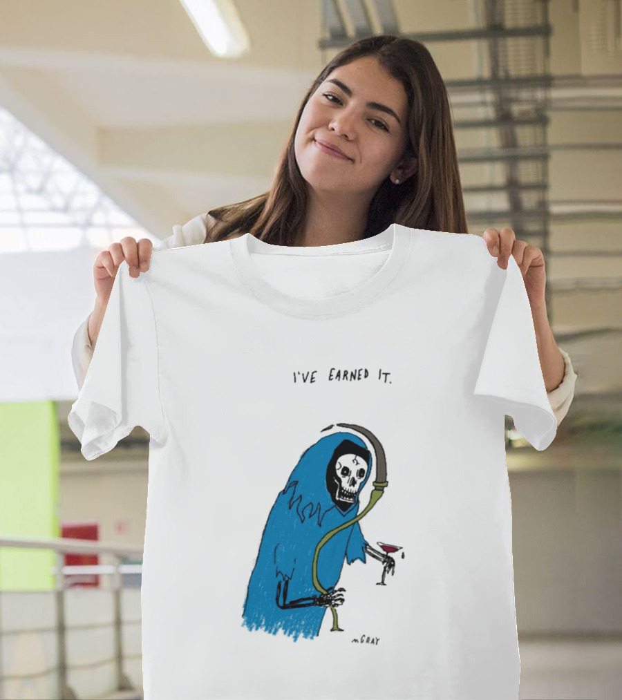 I've Earned It Grim Reaper Matt Gray Mgray T-Shirt