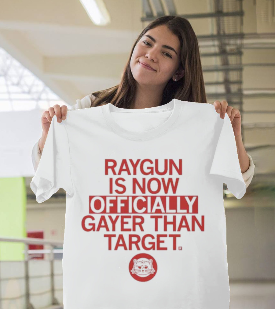 RAYGUN IS NOW OFFICIALLY GAYER THAN TARGET CAT T-Shirt