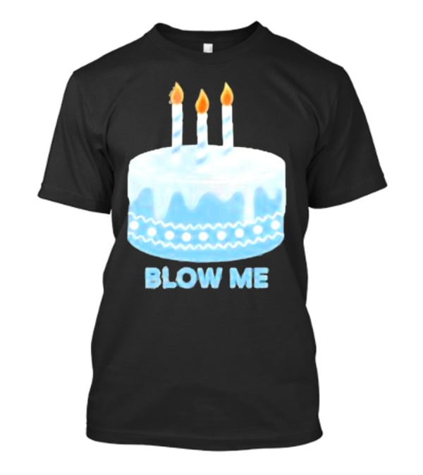 Blow Me Cake With Candles T-Shirt