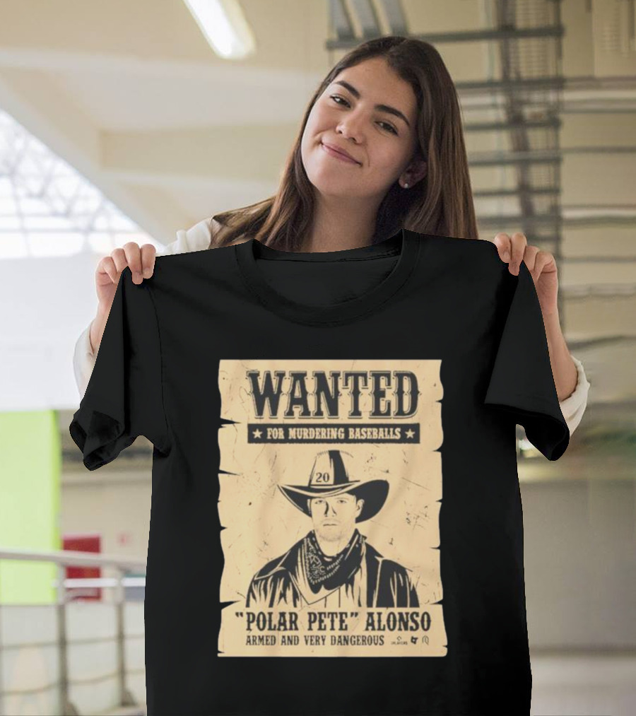 Wanted Polar Pete Alonso For Murdering Baseballs Armed and Very Dangerous T-Shirt