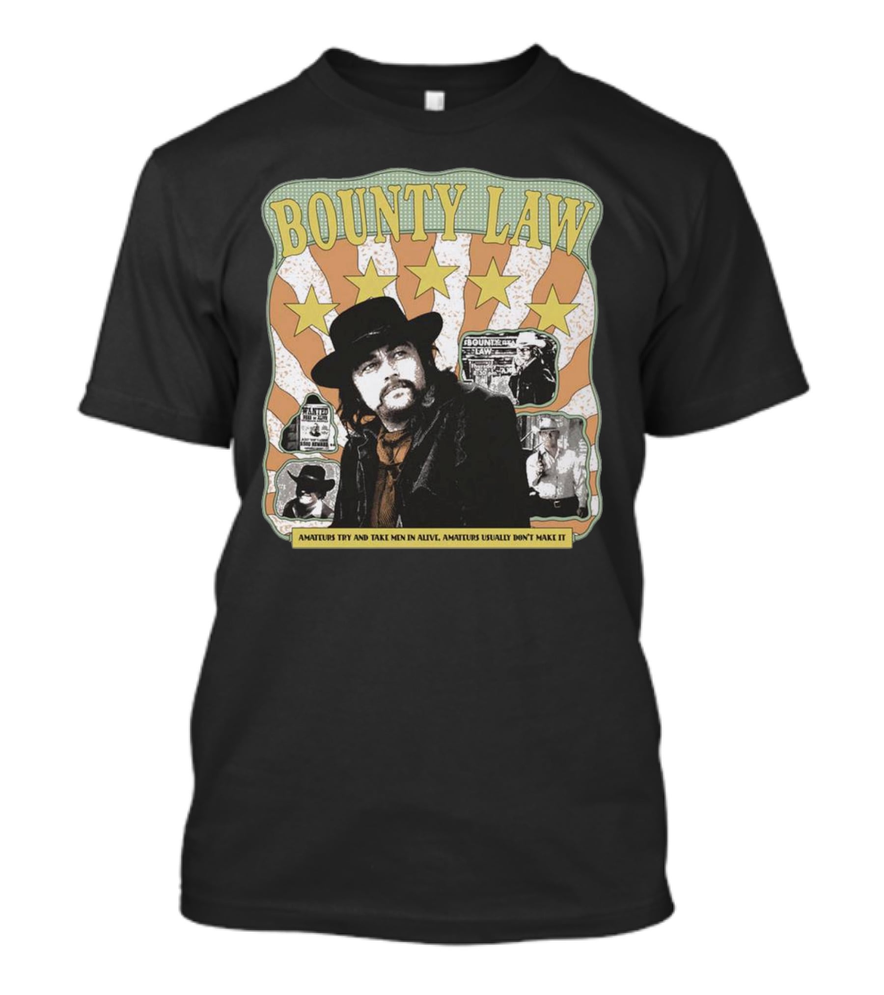 Bounty Law Amateurs Try And Take Men In Alive Amateurs Usually Don’t Make It T-Shirt