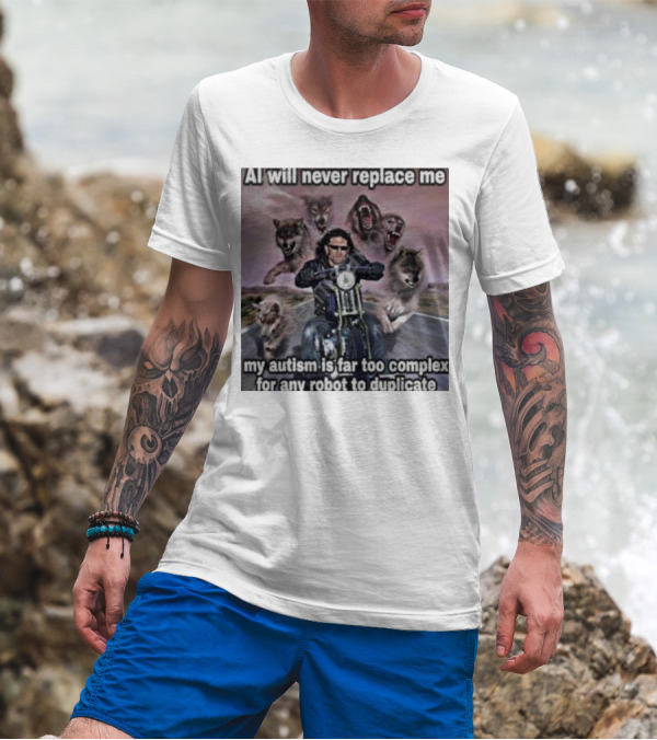 AI Will Never Replace Me My Autism Is Far Too Complex For Any Robot To Duplicate Wolves And Biker T-Shirt