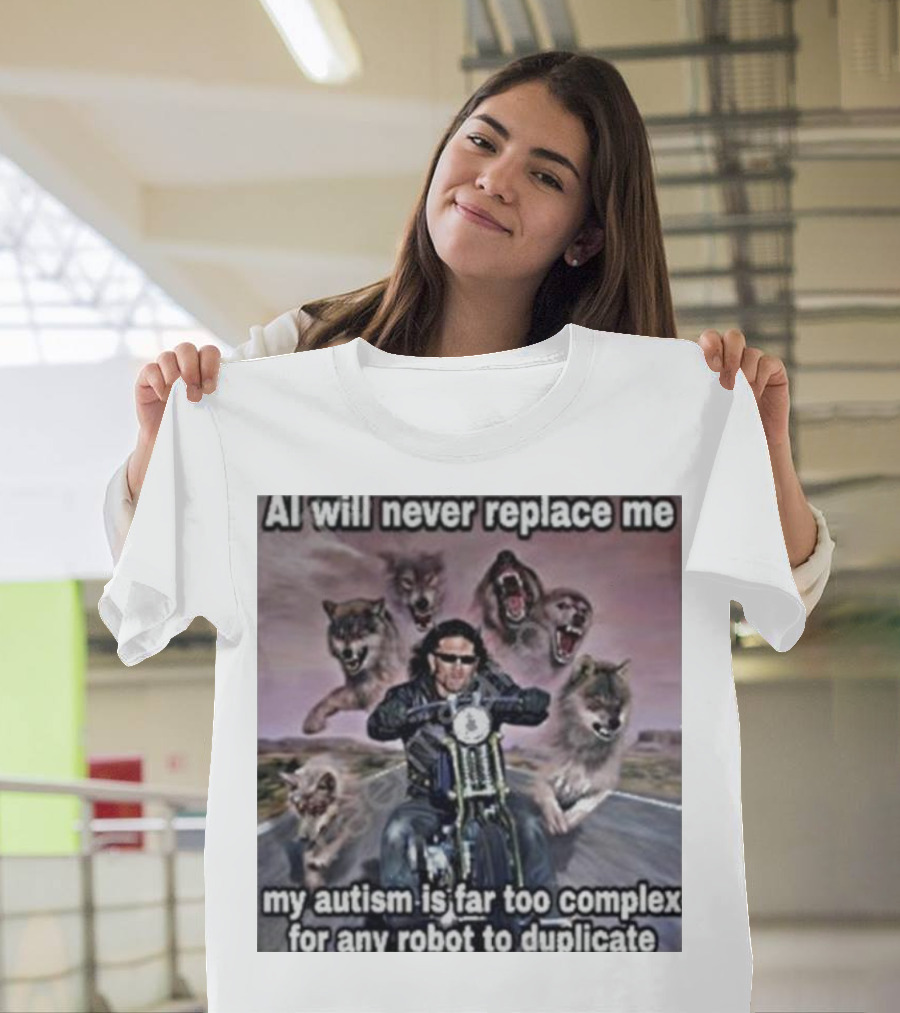 AI Will Never Replace Me My Autism Is Far Too Complex For Any Robot To Duplicate Wolves and Biker T-Shirt