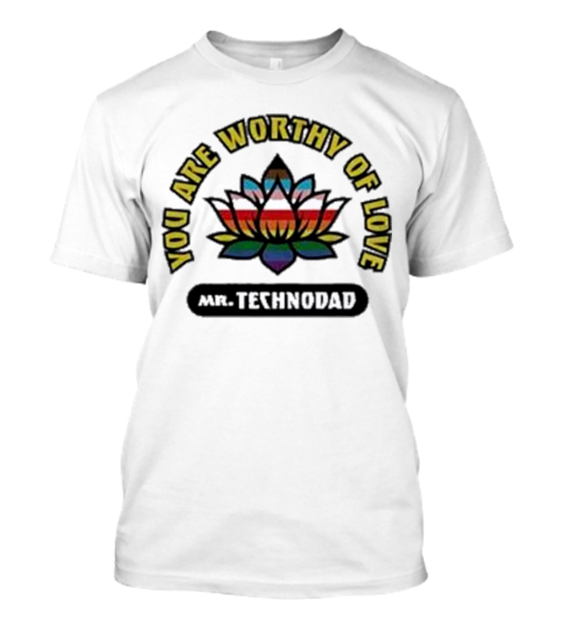 You Are Worthy Of Love Rainbow Lotus Mr Technodad T-Shirt