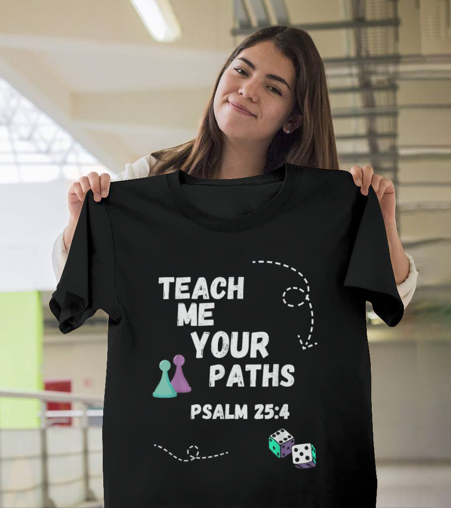 Teach Me Your Paths Psalm 25:4 VBS Dice and Game Pieces T-Shirt