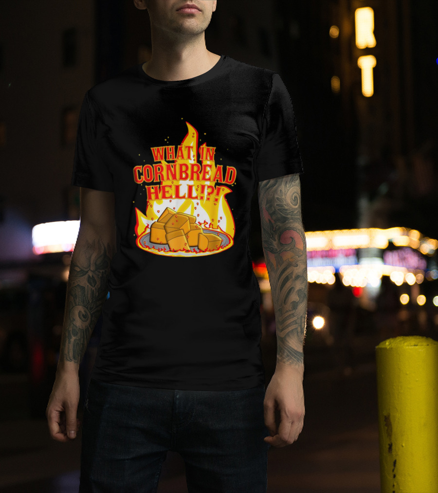 What In Cornbread Hell Fiery Flames With Cornbread Pieces T-Shirt