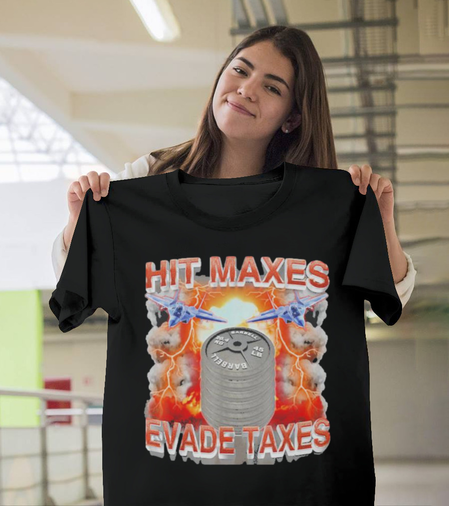 HIT MAXES EVADE TAXES Jets and Explosions with Barbell Weights T-Shirt
