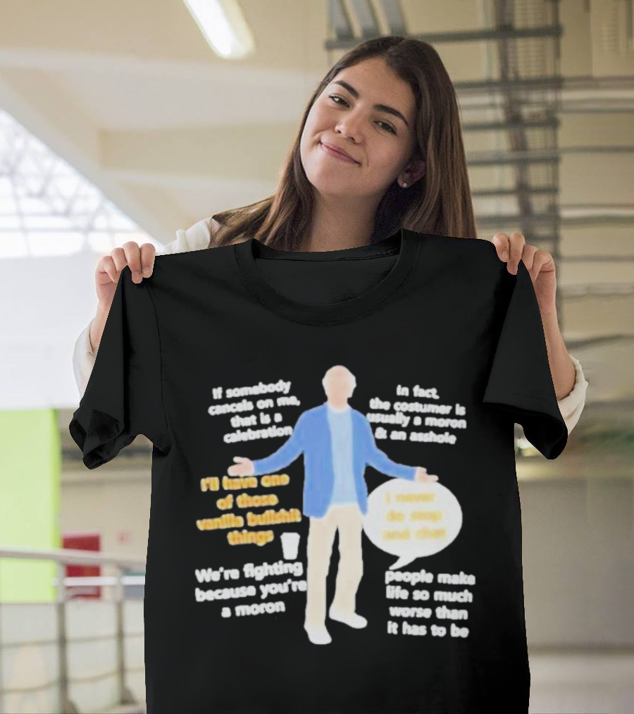 Larry David If Somebody Cancels On Me That Is A Celebration Vanilla Bullshit Moron Asshole T-Shirt
