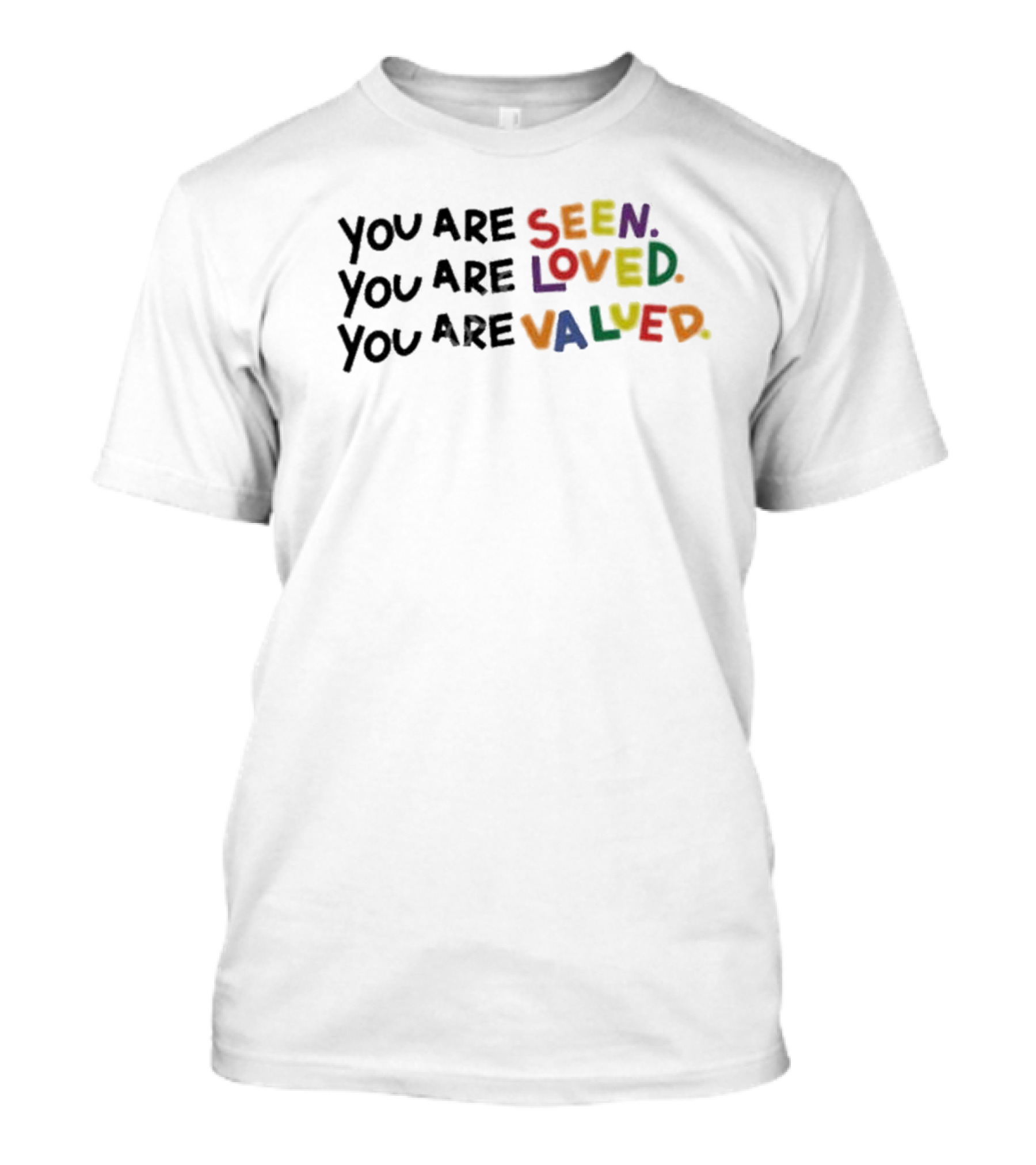 You Are Seen Loved Valued T-Shirt
