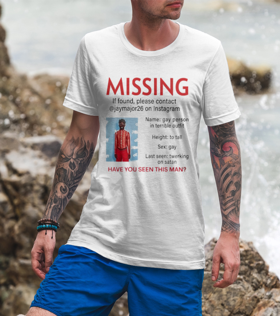 Missing If Found Contact Jaymajor26 Instagram Have You Seen This Man Twerking On Satan T-Shirt